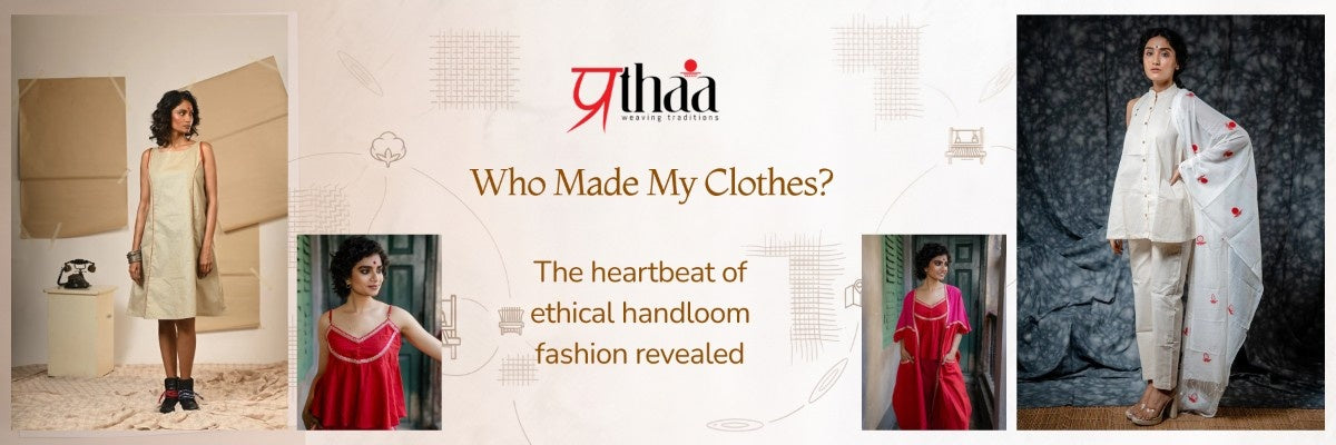 Who Made My Clothes? The Heartbeat of Ethical Handloom Fashion Revealed