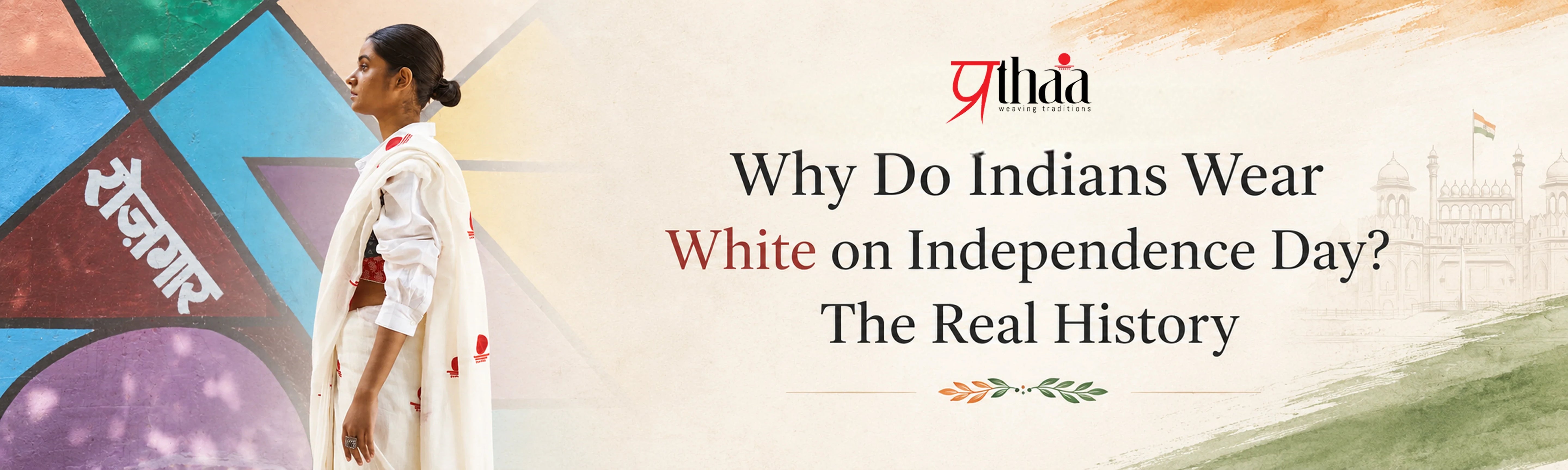 Why Do Indians Wear White on Independence Day? The Real History